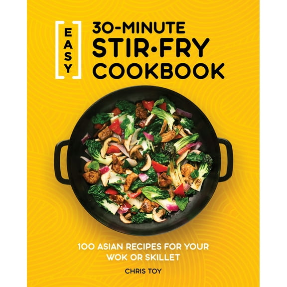 Pre-Owned Easy 30-Minute Stir-Fry Cookbook: 100 Asian Recipes for Your Wok or Skillet (Paperback) 1647397804 9781647397807