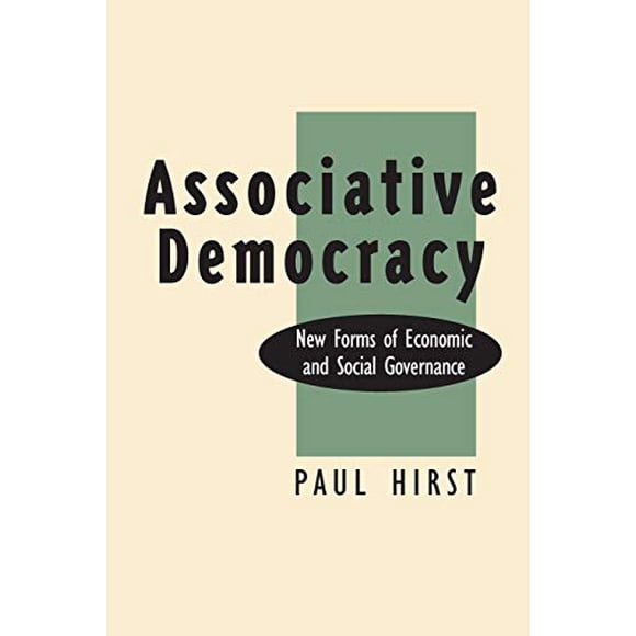 Associative Democracy: New Forms of Economic and Social Governance