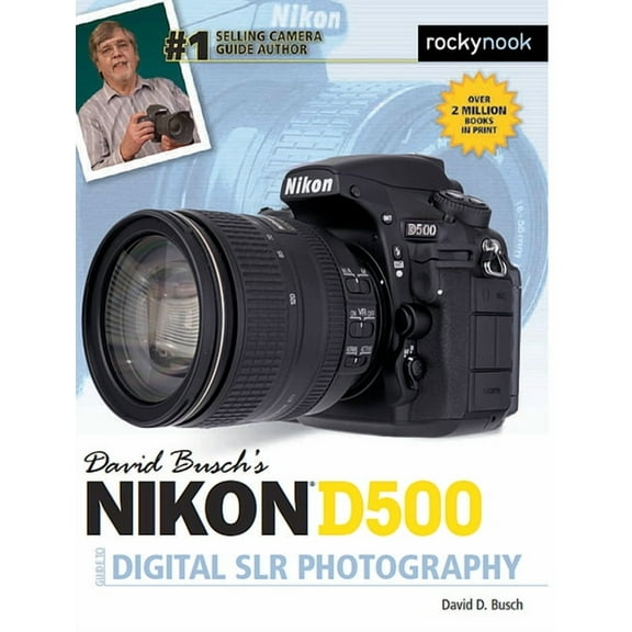 David Busch?s Nikon D500 Guide to Digital SLR Photography