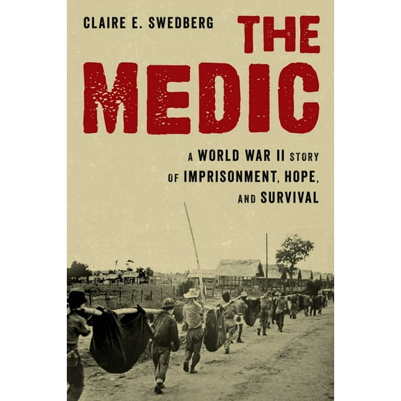 The Medic: A World War II Story of Imprisonment, Hope, and Survival, (Hardcover)