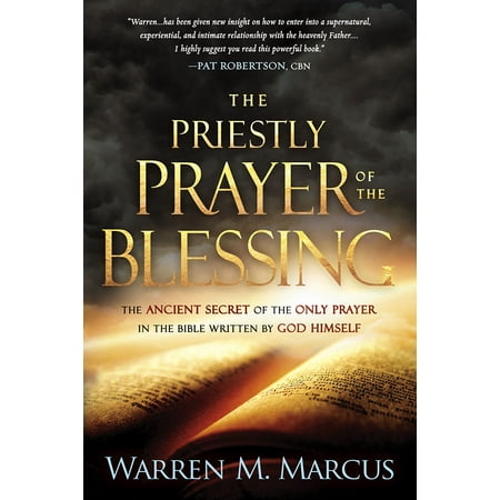 - The Priestly Prayer of the Blessing : The Ancient Secret of the Only Prayer in the Bible Written by God Himself