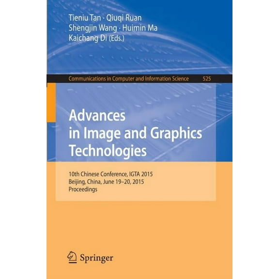 Communications in Computer and Informati Advances in Image and Graphics Technologies: 10th Chinese Conference, Igta 2015, Beijing, China, June 19-20, 2015, Proce, Book 525, (Paperback)