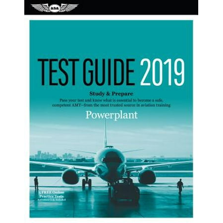 Powerplant Test Guide 2019 : Pass Your Test and Know What Is Essential to Become a Safe, Competent Amt from the Most Trusted Source in Aviation