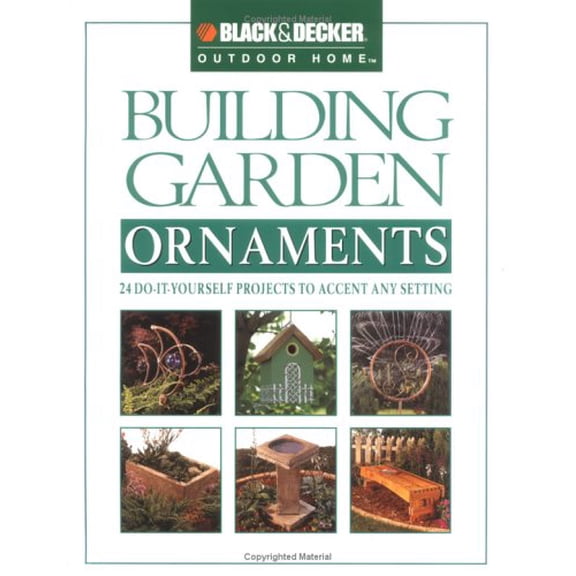 Pre-Owned Black & Decker Outdoor Home: Building Garden Ornaments : 24 Do-It-Yourself Projects to Accent Any Setting (Paperback)