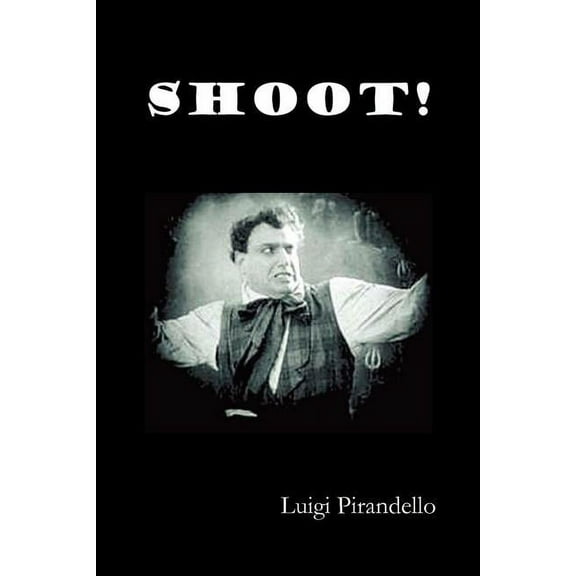 Shoot! (Si Gara), (the Notebooks of Serafino Gubbio, Cinematograph Operator), (Paperback)