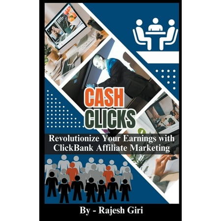 Cash Clicks: Revolutionize Your Earnings with ClickBank Affiliate Marketing (Paperback)