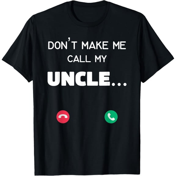 Exquisite and comfortable-Don't make me call my Uncle T-Shirt