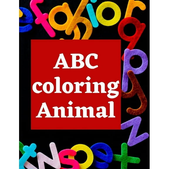 Abc Coloring Animal: book for kids (Learn alphabet and animal names and coloring / 8.5*11 with 53 Pages) (Paperback)