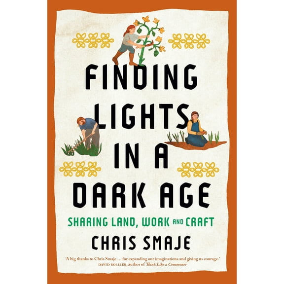 Finding Lights in a Dark Age: Sharing Land, Work and Craft, (Paperback)