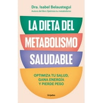 La Dieta del Metabolismo Saludable. Optimiza Tu Salud, Gana EnergÃ­a, Y Pierde Peso / The Healthy Metabolism Diet, (Paperback)