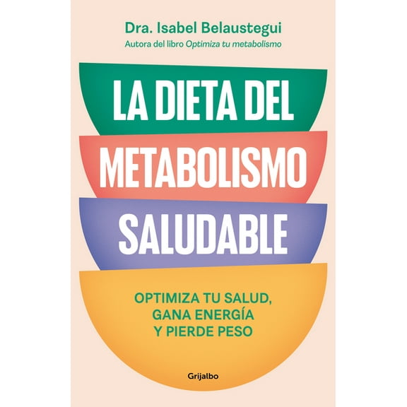 La Dieta del Metabolismo Saludable. Optimiza Tu Salud, Gana EnergÃ­a, Y Pierde Peso / The Healthy Metabolism Diet, (Paperback)