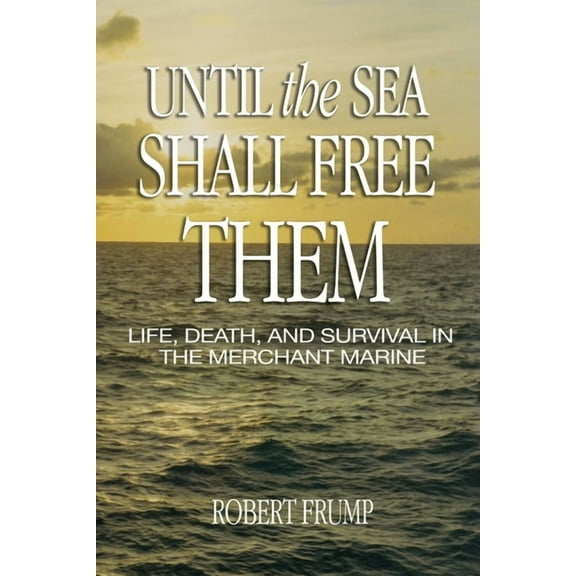 Bluejacket Books Until the Sea Shall Free Them: Life, Death, and Survival in the Merchant Marine, (Paperback)