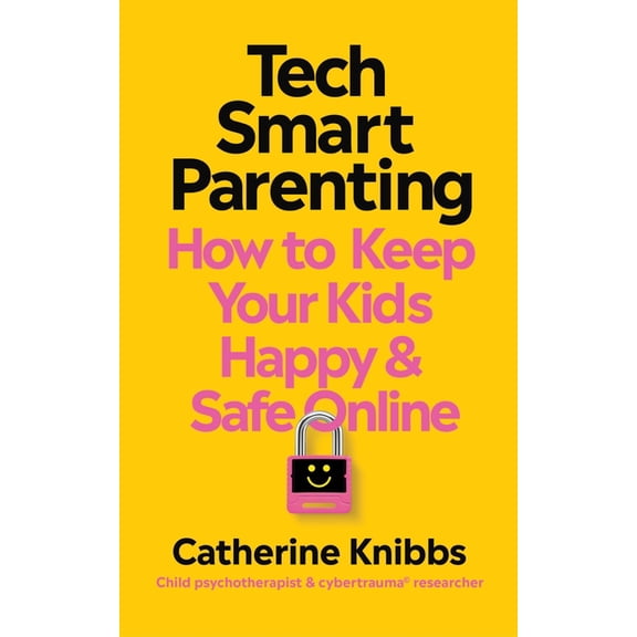 Tech-Smart Parenting: How to Keep Your Kids Happy and Safe Online, (Paperback)
