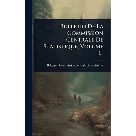 Bulletin De La Commission Centrale De Statistique Volume 1... (Hardcover)