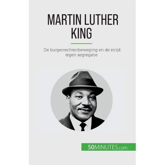 Martin Luther King: De burgerrechtenbeweging en de strijd tegen segregatie, (Paperback)