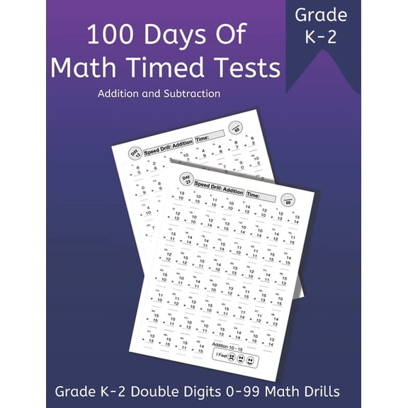100 Days of Math Timed Tests: Addition and Subtraction, Grade K - 2 Double Digits 0 - 99 Math Drills, (Paperback)