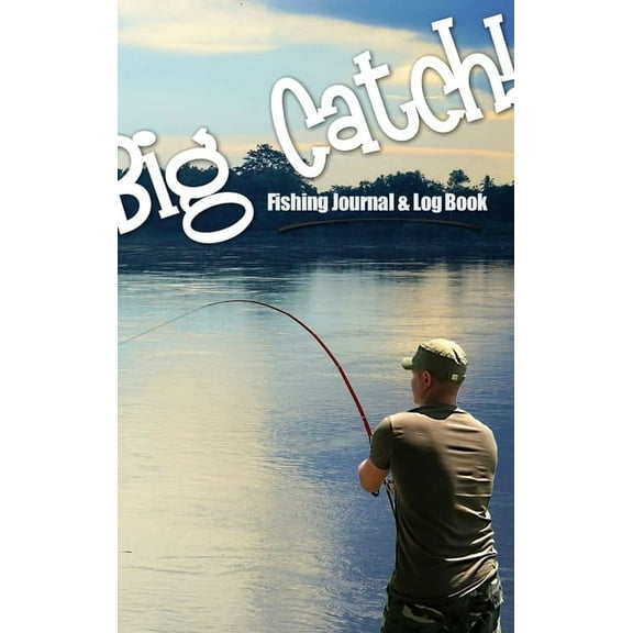 Big Catch! Fishing Journal & Log Book, (Hardcover)