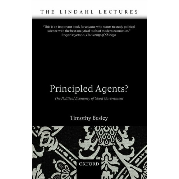 Lindahl Lectures Principled Agents?: The Political Economy of Good Government, (Paperback)