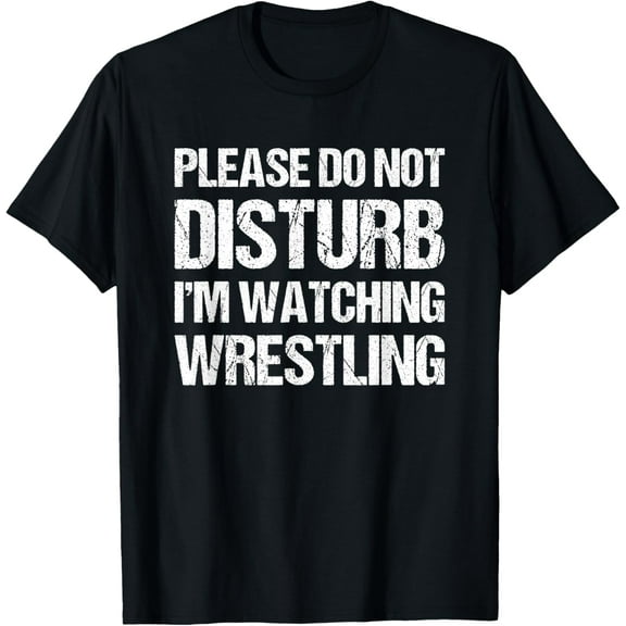 Please Do Not Disturb Im Watching Wrestling Funny Wrestling T-Shirt men and women can wear, black, white, gifts
