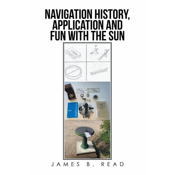 NAVIGATION HISTORY, APPLICATION and FUN WITH THE SUN, (Paperback)