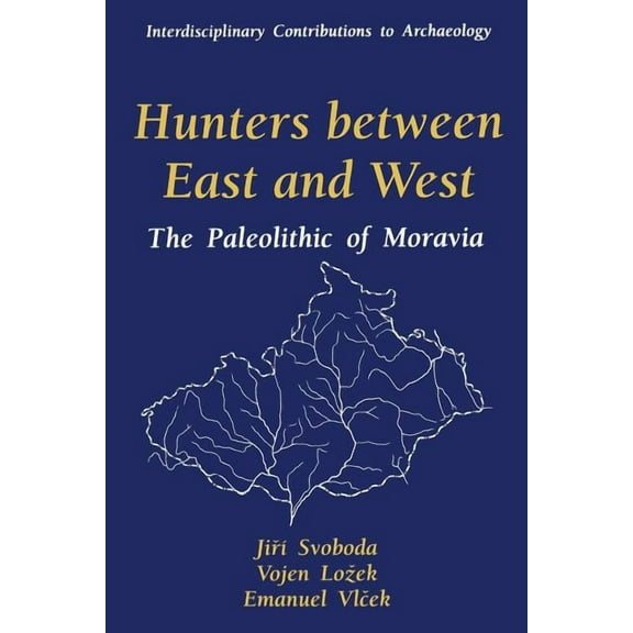 Interdisciplinary Contributions to Archa Hunters Between East and West: The Paleolithic of Moravia, (Paperback)