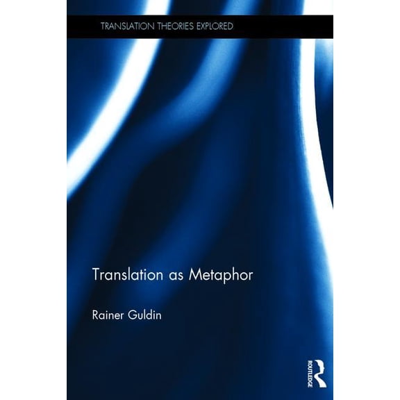 Translation Theories Explored Translation as Metaphor, (Hardcover)