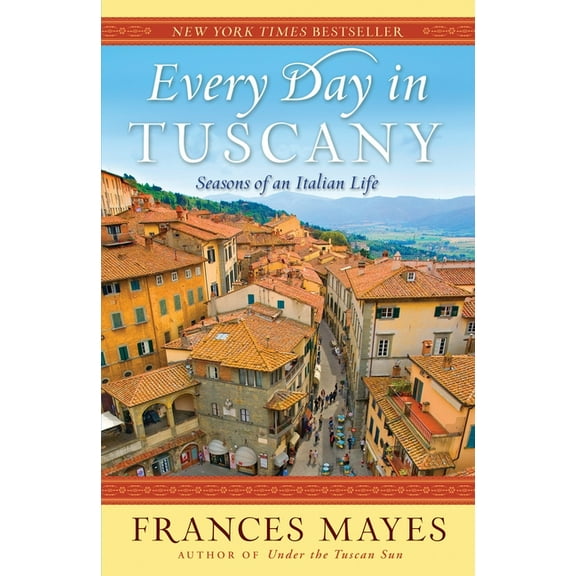 Every Day in Tuscany : Seasons of an Italian Life - Paperback