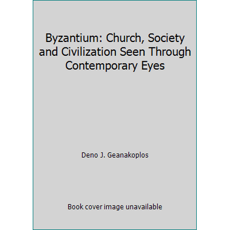 Pre-Owned Byzantium: Church, Society and Civilization Seen Through Contemporary Eyes (Hardcover) 0226284603 9780226284606