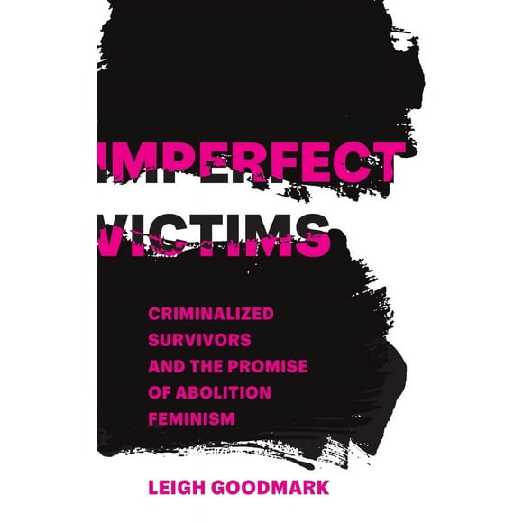 Victimes Imparfaites, Survivantes Criminalisées et Promesse d'Abolition du Féminisme Volume 8