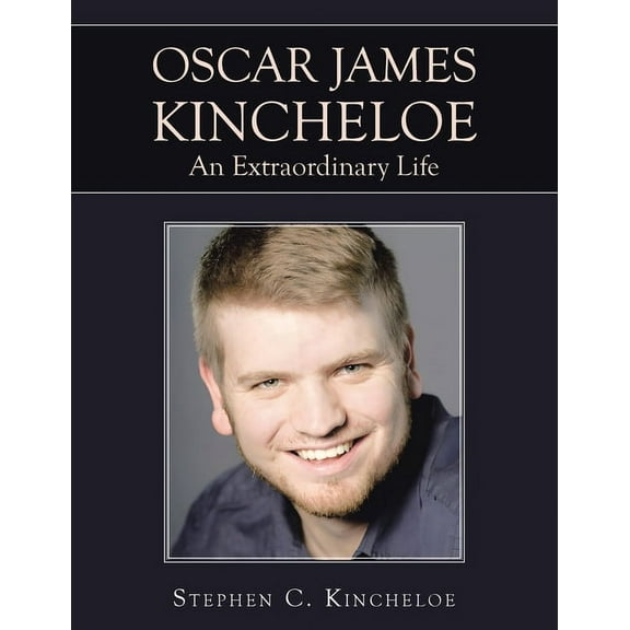 OSCAR JAMES KINCHELOE An Extraordinary Life, (Paperback)