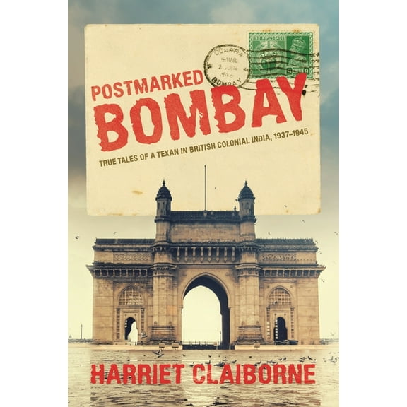 Postmarked Bombay: True Tales Of A Texan In British Colonial India, 1937-1945, (Paperback)