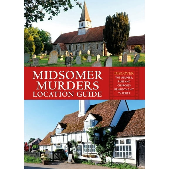 Midsomer Murders Location Guide: Discover the Villages, Pubs and Churches Behind the Hit TV Series, (Paperback)