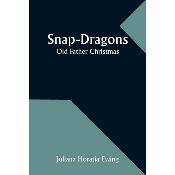 Snap-Dragons; Old Father Christmas, (Paperback)