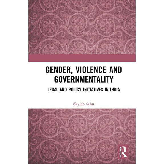 Gender, Violence and Governmentality: Legal and Policy Initiatives in India, (Hardcover)