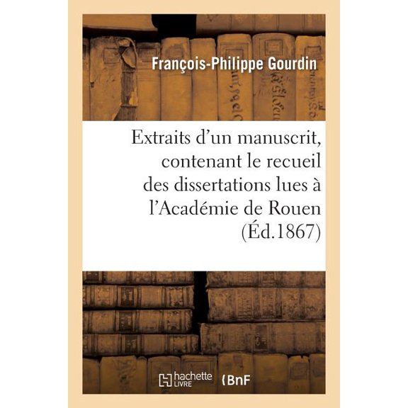 Extraits d'Un Manuscrit, Contenant Le Recueil Des Dissertations Lues À l'Académie de Rouen (Paperback)