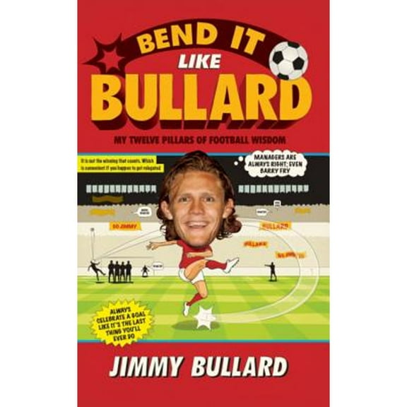 Bend It Like Bullard : My Twelve Pillars of Football Wisdom