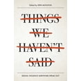 thumbnail image 1 of Pre-Owned Things We Haven't Said: Sexual Violence Survivors Speak Out (Paperback) 1942186347 9781942186342, 1 of 1