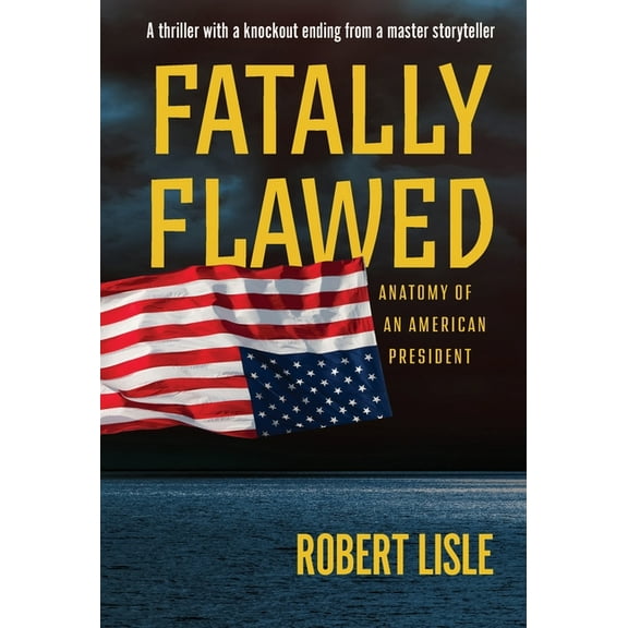 Fatally Flawed: Anatomy of an American President, (Hardcover)