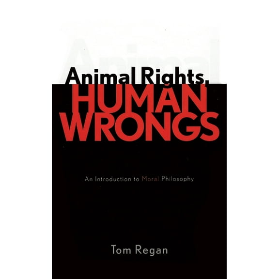 Animal Rights, Human Wrongs: An Introduction to Moral Philosophy, (Hardcover)