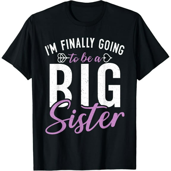 Im finally going to be a Big Sister proud Big Sister T-Shirt