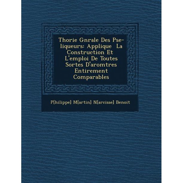 Th Orie G N Rale Des P Se Liqueurs Appliqu E La Construction Et L Emploi De Toutes Sortes D Ar Om Tres Enti Rement Comparables Walmart Com Walmart Com