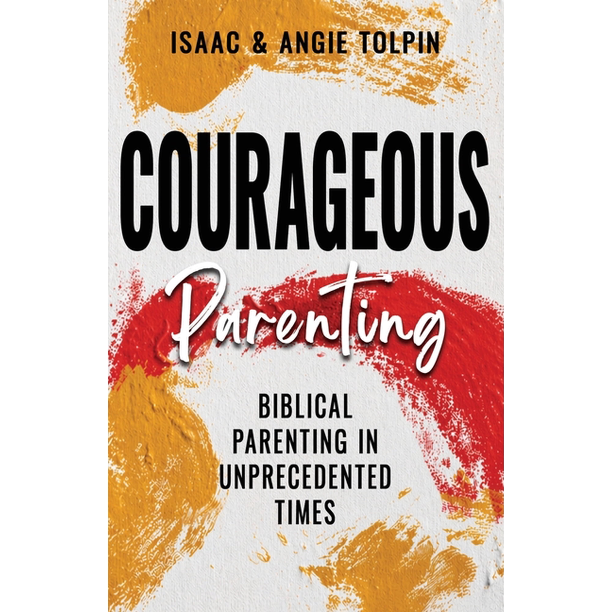 Courageous Parenting: Biblical Parenting in Unprecedented Times, (Paperback)