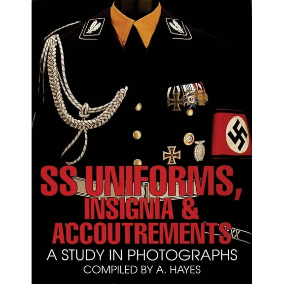 Schiffer Military History SS Uniforms, Insignia and Accoutrements: A Study in Photographs, (Hardcover)