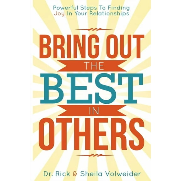 Bring Out The Best In Others: Powerful Steps To Finding Joy In Your Relationships (Paperback)