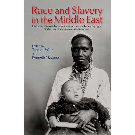 Race and Slavery in the Middle East: Histories of Trans-Saharan Africans in Nineteenth-Century Egypt, Sudan, and the Ott, (Paperback)
