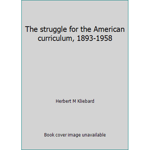 Pre-Owned The struggle for the American curriculum, 1893-1958 (Hardcover) 0710200552 9780710200556