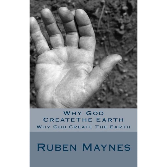 Why God CreateThe Earth: Why God Create The Earth (Paperback)