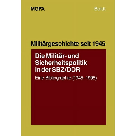 MilitÃ¤rgeschichte Seit 1945 Die MilitÃ¤r- Und Sicherheitspolitik in Der Sbz/DDR: Eine Bibliographie (1945-1995), Book 10, (Paperback)