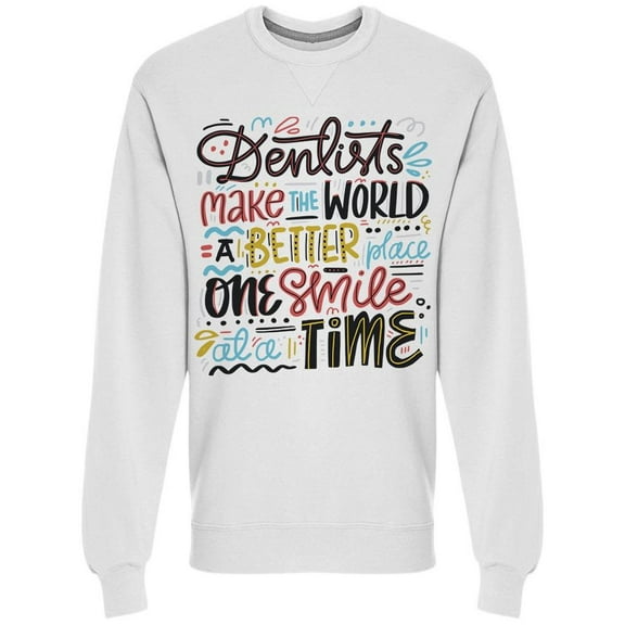 Dentist Better World Smile Color Sweatshirt Men -Image by Shutterstock, Male Medium