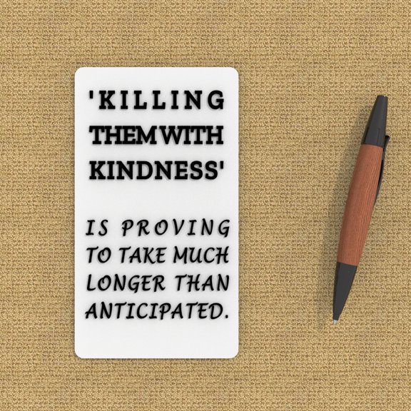 Funny Sign This Whole Killing Them with Kindness is Taking Way Longer that Expected